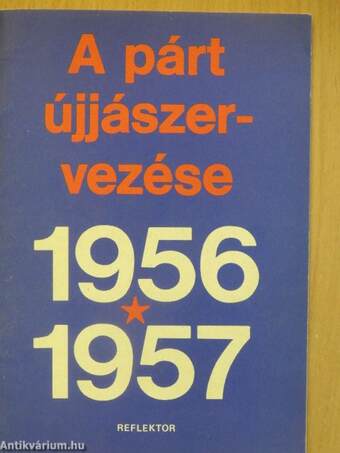 A párt újjászervezése 1956-1957