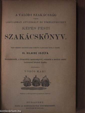 A valódi szakácsság vagy legujabban átvizsgált és tökéletesitett képes pesti szakácskönyv (rossz állapotú)