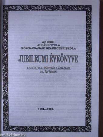 Az Egri Alpári Gyula Közgazdasági Szakközépiskola Jubileumi Évkönyve 1921-1991