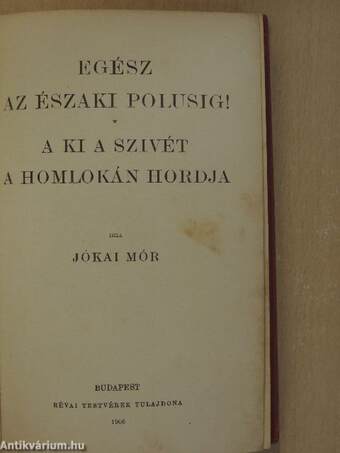 Egész az északi polusig!/A ki a szivét a homlokán hordja