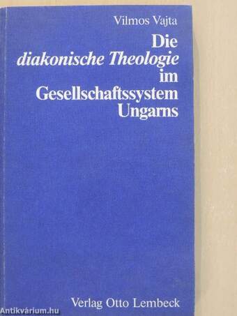 Die "diakonische Theologie" im Gesellschaftssystem Ungarns