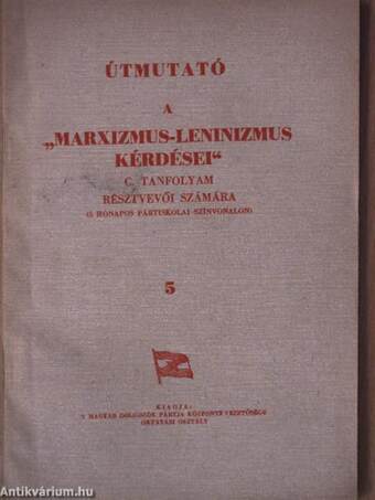 Útmutató a "Marxizmus-Leninizmus kérdései" c. tanfolyam résztvevői számára 5.