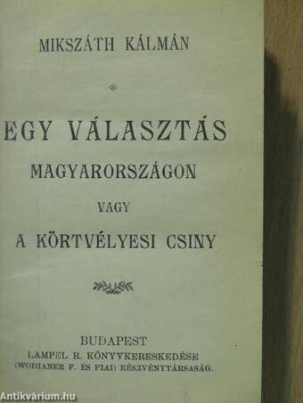 Egy választás Magyarországon vagy a körtvélyesi csiny/Prakovszky a siket kovács/Két elbeszélés