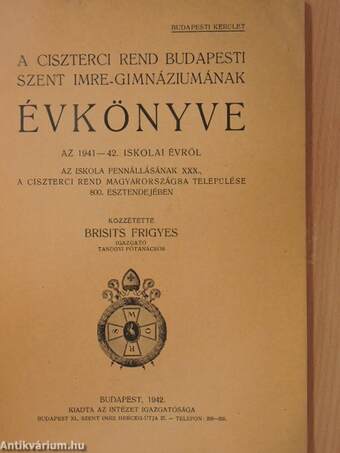 A Ciszterci Rend budapesti Szent Imre-Gimnáziumának évkönyve az 1941-42. iskolai évről az iskola fennállásának XXX., a Ciszterci Rend Magyarországba települése 800. esztendejében