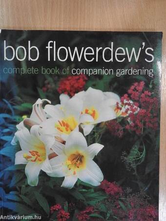 Bob Flowerdew's Complete Book of Companion Gardening
