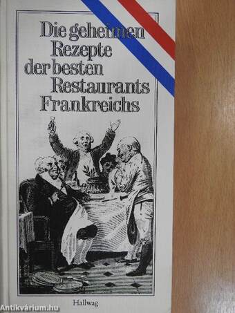 Die geheimen Rezepte der besten Restaurants Frankreichs