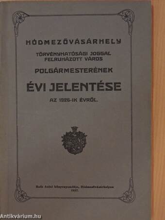 Hódmezővásárhely törvényhatósági joggal felruházott város polgármesterének évi jelentése az 1926-ik évről