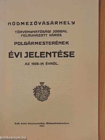 Hódmezővásárhely törvényhatósági joggal felruházott város polgármesterének évi jelentése az 1926-ik évről