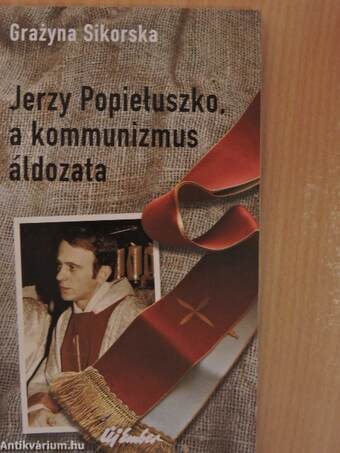 Jerzy Popieluszko, a kommunizmus áldozata