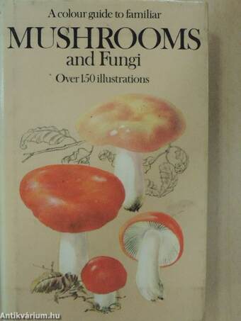 A colour guide to familiar Mushrooms and Fungi