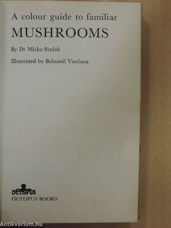 A colour guide to familiar Mushrooms and Fungi