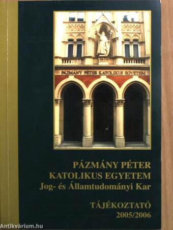 Pázmány Péter Katolikus Egyetem Jog- és Államtudományi Kar Tájékoztató 2005/2006