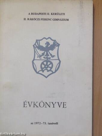 A Budapesti II. Kerületi II. Rákóczi Ferenc Gimnázium Évkönyve az 1972-73. tanévről