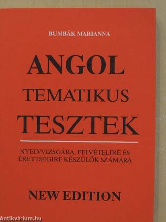 Angol tematikus tesztek nyelvvizsgára, felvételire és érettségire készülők számára