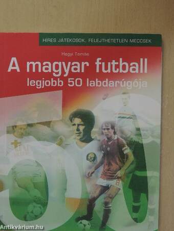 A magyar futball legjobb 50 labdarúgója