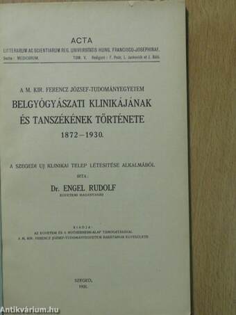 A M. Kir. Ferencz József-Tudományegyetem Belgyógyászati Klinikájának és Tanszékének története 1872-1930.