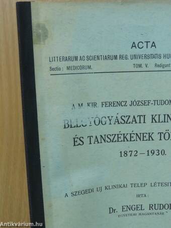 A M. Kir. Ferencz József-Tudományegyetem Belgyógyászati Klinikájának és Tanszékének története 1872-1930.