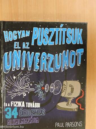 Hogyan pusztítsuk el az univerzumot?