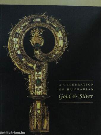 A Celebration of hungarian Gold & Silver