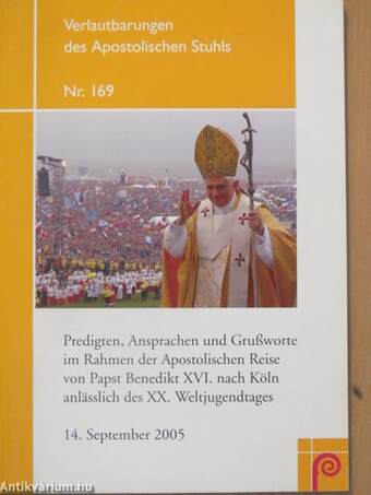 Predigten, Ansprachen und Grußworte im Rahmen der Apostolischen Reise von Papst Benedikt XVI. nach Köln anlässlich des XX. Weltjugendtages