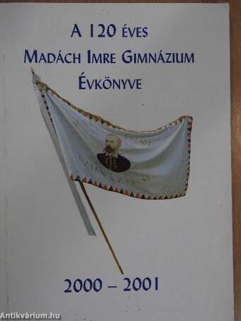 A 120 éves Madách Imre Gimnázium Évkönyve 2000-2001