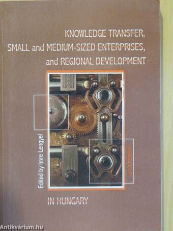 Knowledge Transfer, Small and Medium-Sized Enterprises, and Regional Development in Hungary