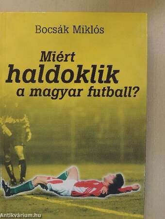 Miért haldoklik a magyar futball? (dedikált példány)