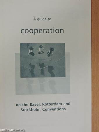 A guide to cooperation on the Basel, Rotterdam and Stockholm Conventions