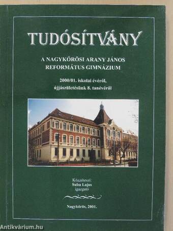 Tudósítvány A Nagykőrösi Arany János Református Gimnázium 2000/01. iskolai évéről, újjászületésünk 8. tanévéről