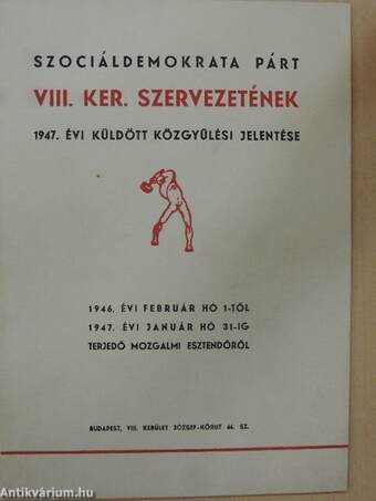 Szociáldemokrata Párt VIII. ker. szervezetének 1947. évi küldött közgyűlési jelentése