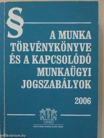 A Munka Törvénykönyve és a kapcsolódó munkaügyi jogszabályok 2006