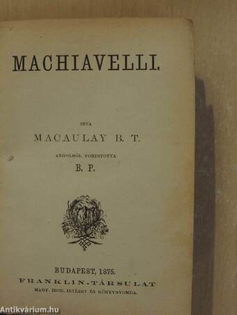 Machiavelli/Lord Bacon/Milton/Byron/Virgil/A mongolok betörése Magyarországba 1241-1242. (ifj. Szász Béla könyvtárából)
