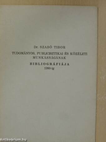 Dr. Szabó Tibor tudományos, publicisztikai és közéleti munkásságának bibliográfiája 1980-ig (dedikált példány)