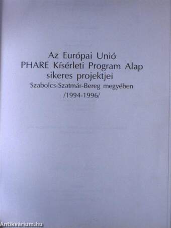 Az Európai Unió PHARE Kísérleti Program Alap sikeres projektjei Szabolcs-Szatmár-Bereg megyében 1996