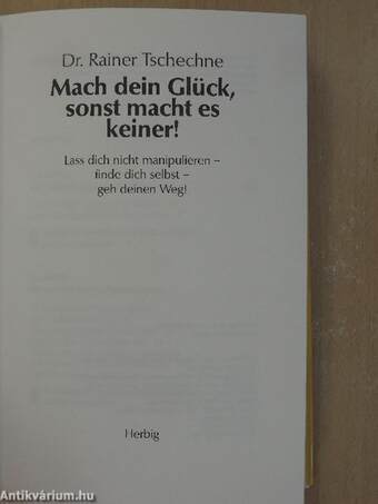 Mach dein Glück, sonst macht es keiner!