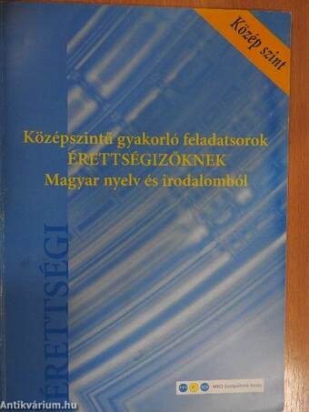 Középszintű gyakorló feladatsorok érettségizőknek magyar nyelv és irodalomból