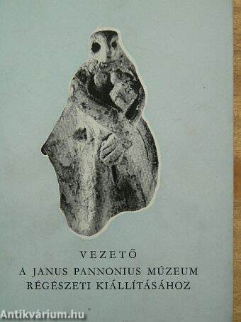 Vezető a Janus Pannonius Múzeum régészeti kiállításához