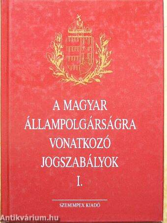 A magyar állampolgárságra vonatkozó jogszabályok I.