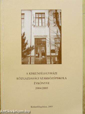 A kiskunfélegyházi Közgazdasági Szakközépiskola évkönyve 2004/2005