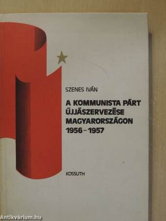 A kommunista párt újjászervezése Magyarországon 1956-1957