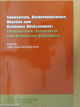 Innovation, Entrepreneurship, Regions and Economic Development: International Experiences and Hungarian Challenges
