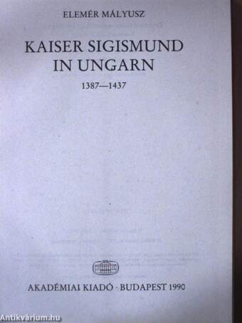 Kaiser Sigismund in Ungarn 1387-1437