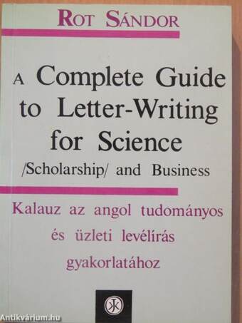 A Complete Guide to Letter-Writing for Science (Scholarship) and Business