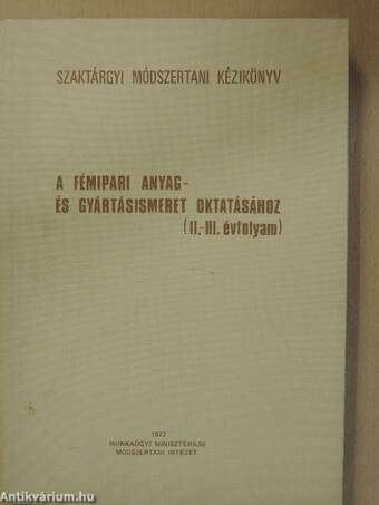 Szaktárgyi módszertani kézikönyv a fémipari anyag- és gyártásismeret oktatásához