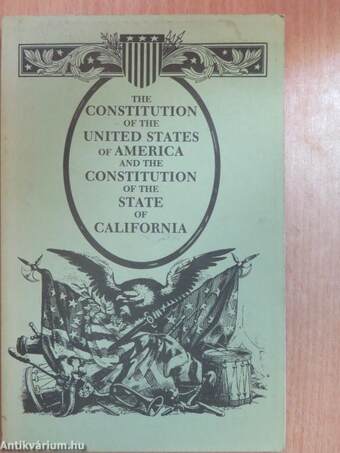 The Constitution of the United States of America and the Constitution of the State of California