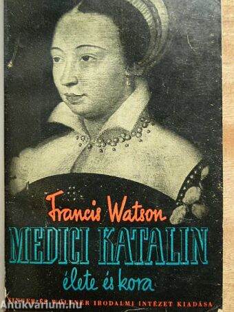 Medici Katalin élete és kora