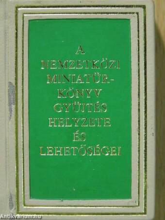 A nemzetközi miniatűrkönyv gyűjtés helyzete és lehetőségei (minikönyv)