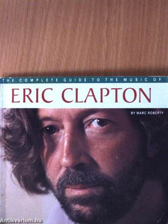 The Complete Guide to the Music of Eric Clapton