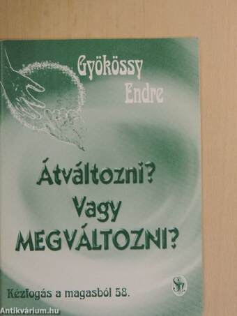 Átváltozni? Vagy MEGVÁLTOZNI?