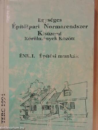 Egységes Építőipari Normarendszer Kisüzemi Körülmények Között I.